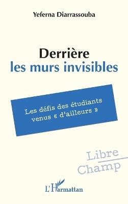 Derrière les murs invisibles: Les défis des étudiants venus d'ailleurs - Yeferna Diarrassouba - cover