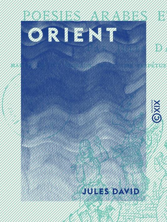 Orient - Traductions et imitations de poésies arabes et persanes