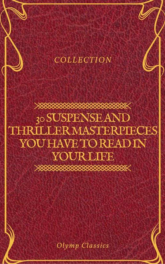 30 Suspense and Thriller Masterpieces you have to read in your life (Olymp Classics)