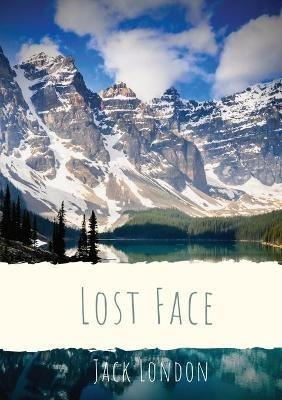 Lost Face: A collection of seven short stories by Jack London (1910 unabridged version) - Jack London - cover