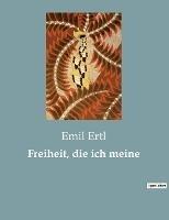 Freiheit, die ich meine: Einfluss der Freiheit in der deutschen Dichtung des frühen 19. Jahrhunderts - Emil Ertl - cover