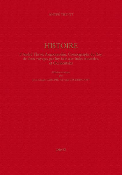 Histoire d'André Thevet Angoumoisin, Cosmographe du Roy, de deux voyages par luy faits aux Indes Australes, et Occidentales