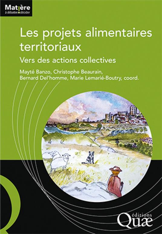 Les projets alimentaires territoriaux - Mayté Banzo,Christophe Beaurain,Bernard Del'homme,Marie Lemarié-Boutry - ebook
