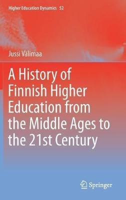 A History of Finnish Higher Education from the Middle Ages to the 21st Century - Jussi Välimaa - cover