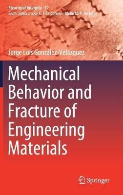 Mechanical Behavior and Fracture of Engineering Materials - Jorge Luis González-Velázquez - cover
