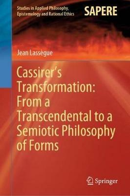 Cassirer’s Transformation: From a Transcendental to a Semiotic Philosophy of Forms - Jean Lassègue - cover