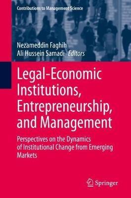 Legal-Economic Institutions, Entrepreneurship, and Management: Perspectives on the Dynamics of Institutional Change from Emerging Markets - cover