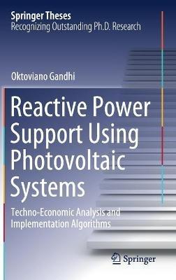 Reactive Power Support Using Photovoltaic Systems: Techno-Economic Analysis and Implementation Algorithms - Oktoviano Gandhi - cover