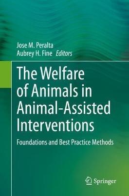 The Welfare of Animals in Animal-Assisted Interventions: Foundations and Best Practice Methods - cover