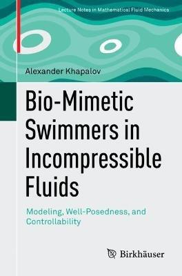 Bio-Mimetic Swimmers in Incompressible Fluids: Modeling, Well-Posedness, and Controllability - Alexander Khapalov - cover
