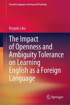 The Impact of Openness and Ambiguity Tolerance on Learning English as a Foreign Language - Brygida Lika - cover