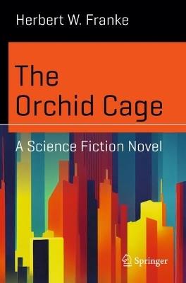 The Orchid Cage: A Science Fiction Novel - Herbert W. Franke - cover