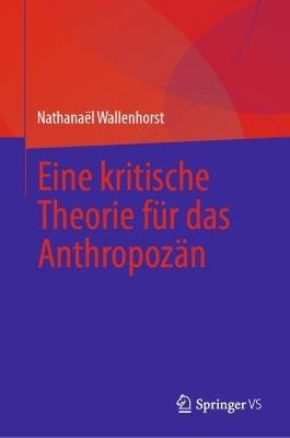 Eine kritische Theorie für das Anthropozän - Nathanaël Wallenhorst - cover