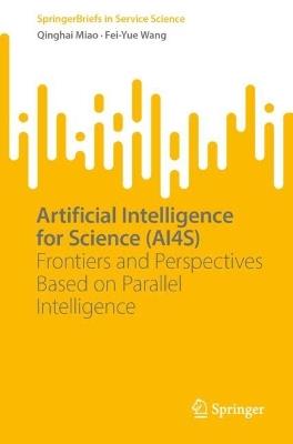Artificial Intelligence for Science (AI4S): Frontiers and Perspectives Based on Parallel Intelligence - Qinghai Miao,Fei-Yue Wang - cover
