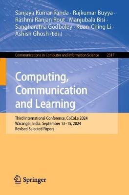 Computing, Communication and Learning: Third International Conference, CoCoLe 2024, Warangal, India, September 13–15, 2024, Revised Selected Papers - cover
