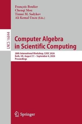 Computer Algebra in Scientific Computing: 28th International Workshop, CASC 2026, Bath, UK, August 31–September 4, 2026, Proceedings - cover
