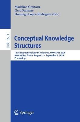 Conceptual Knowledge Structures: Third International Joint Conference, CONCEPTS 2026, Montpellier, France, August 31– September 4, 2026, Proceedings - cover