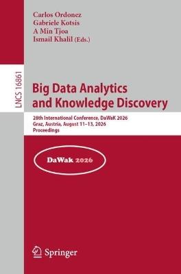 Big Data Analytics and Knowledge Discovery: 28th International Conference, DaWaK 2026, Graz, Austria, August 11–13, 2026, Proceedings - cover