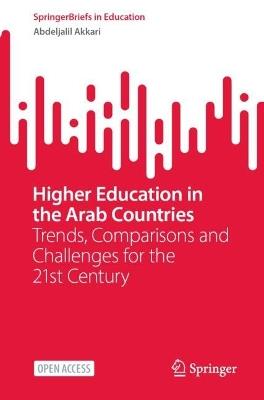 Higher Education in the Arab Countries: Trends, Comparisons and Challenges for the 21st Century - Abdeljalil Akkari - cover