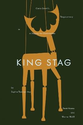 King Stag: Carlo Gozzi’s Tragicomedy in a Staging for Marionettes by Sophie Taeuber-Arp, René Morax, and Werner Wolff - cover