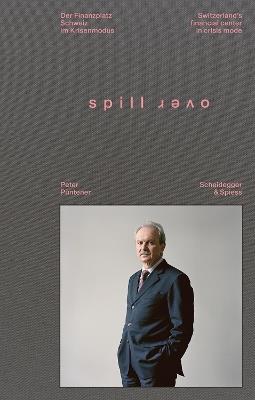 Spillover: Switzerland’s Financial Center in Crisis Mode - Portraits of Decision-Makers - cover
