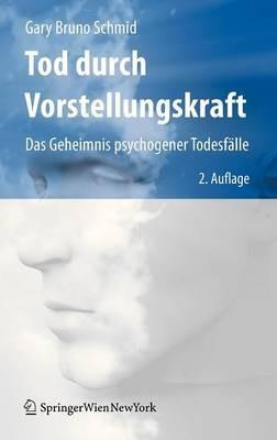 Tod durch Vorstellungskraft: Das Geheimnis psychogener Todesfälle - Gary Bruno Schmid - cover
