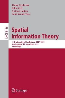 Spatial Information Theory: 11th International Conference, COSIT 2013, Scarborough, UK, September 2-6, 2013, Proceedings - cover
