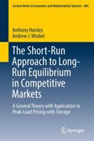 The Short-Run Approach to Long-Run Equilibrium in Competitive Markets: A General Theory with Application to Peak-Load Pricing with Storage - Anthony Horsley,Andrew J. Wrobel - cover