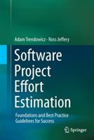 Software Project Effort Estimation: Foundations and Best Practice Guidelines for Success - Adam Trendowicz,Ross Jeffery - cover