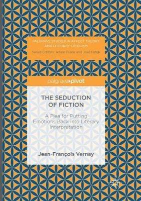 The Seduction of Fiction: A Plea for Putting Emotions Back into Literary Interpretation - Jean-François Vernay - cover