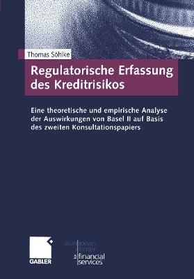 Regulatorische Erfassung des Kreditrisikos: Eine theoretische und empirische Analyse der Auswirkungen von Basel II auf Basis des zweiten Konsultationspapiers - Thomas Söhlke - cover
