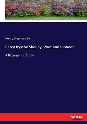 Percy Bysshe Shelley, Poet and Pioneer: A Biographical Study - Henry Stephens Salt - cover