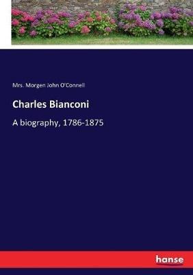 Charles Bianconi: A biography, 1786-1875 - Morgen John O'Connell - cover