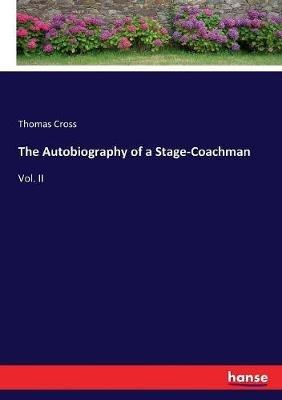 The Autobiography of a Stage-Coachman: Vol. II - Thomas Cross - cover