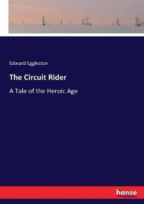 The Circuit Rider: A Tale of the Heroic Age - Edward Eggleston - cover