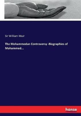 The Mohammedan Controversy -Biographies of Mohammed... - William Muir - cover