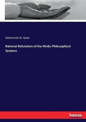 Rational Refutation of the Hindu Philosophical Systems - Nehemiah N Gore - cover