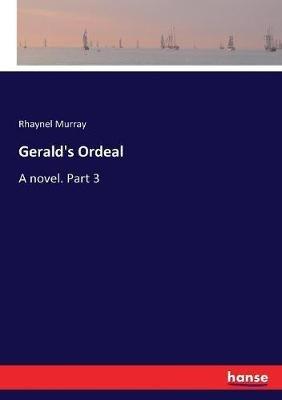 Gerald's Ordeal: A novel. Part 3 - Rhaynel Murray - cover