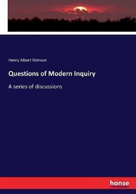 Questions of Modern Inquiry: A series of discussions - Henry Albert Stimson - cover