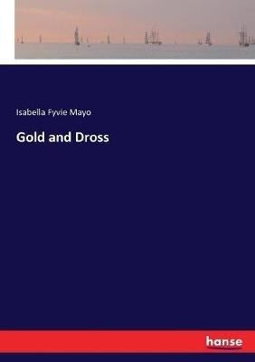 Gold and Dross - Isabella Fyvie Mayo - cover