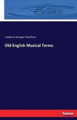 Old English Musical Terms - Frederick Morgan Padelford - cover