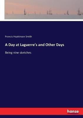 A Day at Laguerre's and Other Days: Being nine sketches - Francis Hopkinson Smith - cover