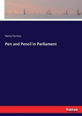 Pen and Pencil in Parliament - Harry Furniss - cover