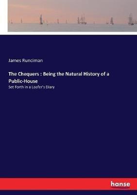 The Chequers: Being the Natural History of a Public-House: Set Forth in a Loafer's Diary - James Runciman - cover