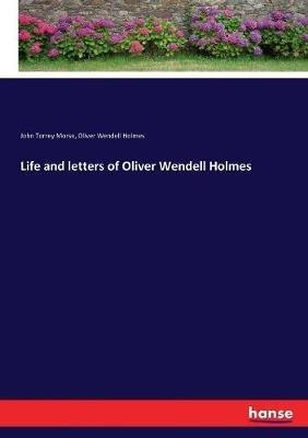 Life and letters of Oliver Wendell Holmes - Oliver Wendell Holmes,John Torrey Morse - cover