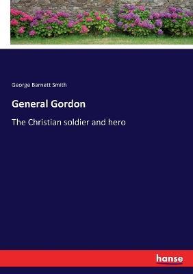 General Gordon: The Christian soldier and hero - George Barnett Smith - cover