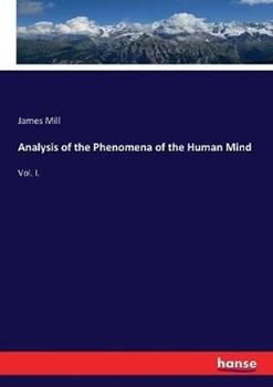 Libro in inglese Analysis of the Phenomena of the Human Mind: Vol. I.  - James Mill