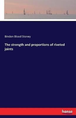 The strength and proportions of riveted joints - Bindon Blood Stoney - cover