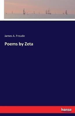 Poems by Zeta - James a Froude - cover