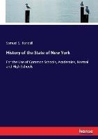 History of the State of New York: For the Use of Common Schools, Academies, Normal and High Schools - Samuel S Randall - cover